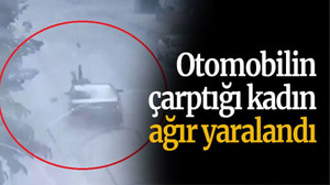 Otomobilin çarptığı kadın ağır yaralandı